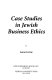 Case studies in Jewish business ethics /