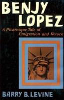 Benjy Lopez, a picaresque tale of emigration and return /