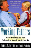 Working fathers : new strategies for balancing work and family /