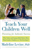 Teach your children well : parenting for authentic success /