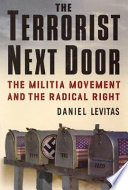 The terrorist next door : the militia movement and the radical right /