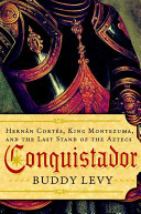 Conquistador : Hernán Cortés, King Montezuma, and the last stand of the Aztecs /