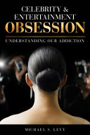 Celebrity and entertainment obsession : understanding our addiction /