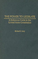 The power to legislate : a reference guide to the United States Constitution /