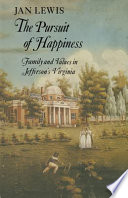 The pursuit of happiness : family and values in Jefferson's Virginia /