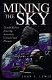 Mining the sky : untold riches from the asteroids, comets, and planets /