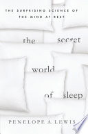 The secret world of sleep : the surprising science of the mind at rest /
