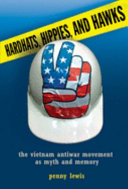Hardhats, hippies, and hawks : the Vietnam antiwar movement as myth and memory /