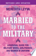 Married to the military : a survival guide for military wives, girlfriends, and women in uniform /