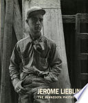 Jerome Liebling : the Minnesota photographs, 1949-1969 /