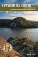 Power on the Hudson : Storm King Mountain and the emergence of modern American environmentalism /