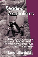 Reading alcoholisms : theorizing character and narrative in selected novels of Thomas Hardy, James Joyce, and Virginia Woolf /