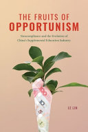 The fruits of opportunism : noncompliance and the evolution of China's supplemental education industry /