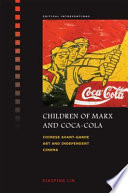 Children of Marx and Coca-Cola : Chinese avant-garde art and independent cinema /