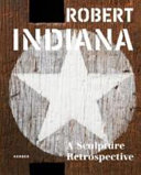 Robert Indiana : a sculpture retrospective /