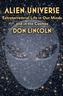 Alien universe : extraterrestrial life in our minds and in the cosmos /