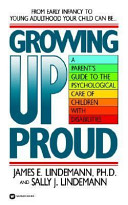 Growing up proud : a parent's guide to the psychological care of children with disabilities /