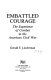 Embattled courage : the experience of combat in the American Civil War /