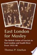 East London for Mosley : the British Union of Fascists in East London and South-West Essex, 1933-40 /