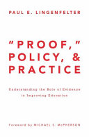 Proof, policy, and practice : understanding the role of evidence in improving education /