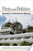 Piety and politics : Islamism in contemporary Malaysia /