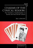 Charms of the cynical reason : the trickster's transformations in Soviet and post-Soviet culture /
