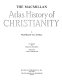 The Macmillan atlas history of Christianity /
