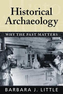 Historical archaeology : why the past matters /