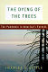 The dying of the trees : the pandemic in America's forests /