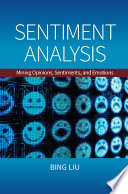 Sentiment analysis : mining opinions, sentiments, and emotions /