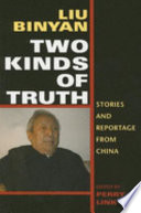 Two kinds of truth : stories and reportage from China /
