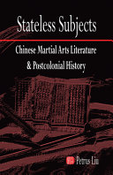 Stateless subjects : Chinese martial arts literature and postcolonial history /