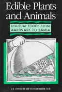 Edible plants and animals : unusual foods from aardvark to zamia /