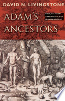 Adam's ancestors : race, religion, and the politics of human origins /