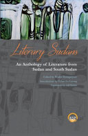 Literary Sudans : an anthology of literature from Sudan and South Sudan /