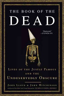 The book of the dead : lives of the justly famous and the undeservedly obscure /