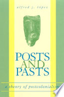 Posts and pasts : a theory of postcolonialism /