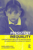 Persistent inequality : contemporary realities in the education of undocumented Latina/o students /