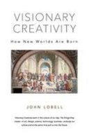 Visionary creativity : how new worlds are born /