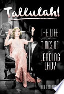 Tallulah : the life and times of a leading lady /