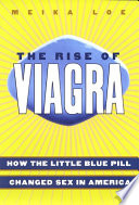 The rise of Viagra : how the little blue pill changed sex in America /