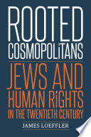 Rooted cosmopolitans : Jews and human rights in the twentieth century /