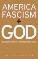 America, fascism, and God : sermons from a heretical preacher /