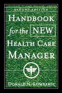 Handbook for the new health care manager : practical strategies for the real world /