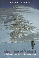 Mountains of madness : a scientist's odyssey in Antarctica /