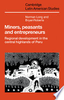 Miners, peasants, and entrepreneurs : regional development in the central highlands of Peru /