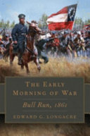 The early morning of war : Bull Run, 1861 /