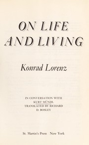 On life and living : Konrad Lorenz in conversation with Kurt Mündl ; translated by Richard D. Bosley.