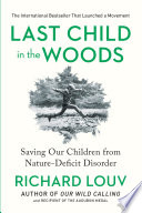 Last child in the woods : saving our children from nature-deficit disorder /