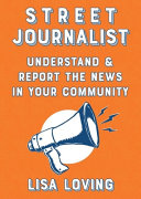 Street journalist : understand & report the news in your community /